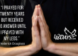 “I prayed for twenty years but received no answer until I prayed with my legs.” — Frederick Douglass
