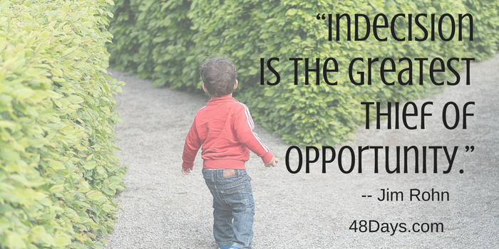 “Indecision is the greatest thief of opportunity.” making decisions