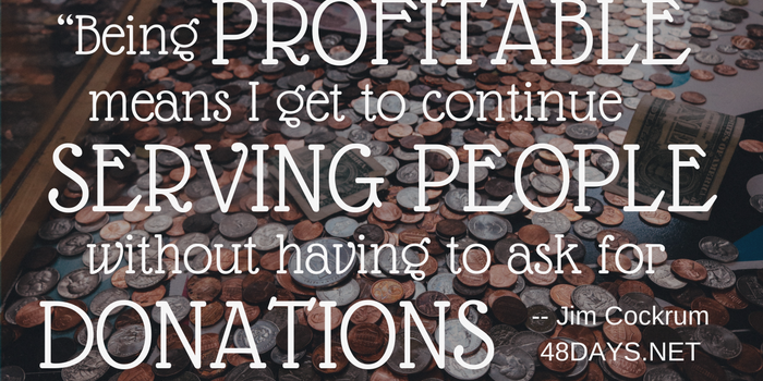 “Being profitable means I get to continue serving people without having to ask for donations.” Jim Cockrum nonprofit