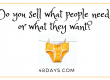 are you selling what people need or what they want