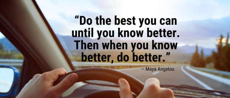 What do I do if I'm in a carer I hate? “Do the best you can until you know better. Then when you know better, do better.”― Maya Angelou