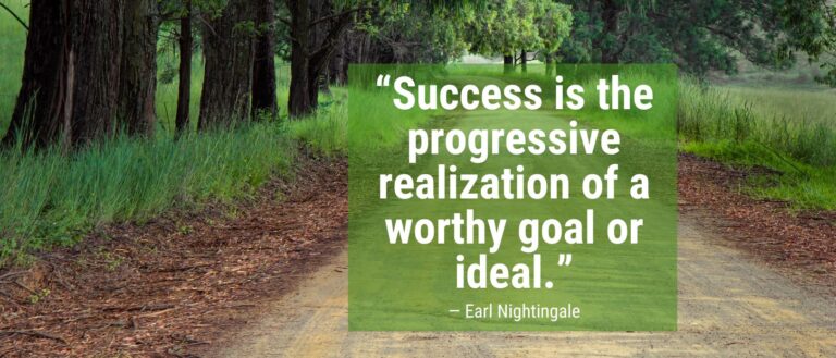 Earl Nightingale's quote about the timeline for success: “Success is the progressive realization of a worthy goal or ideal.”