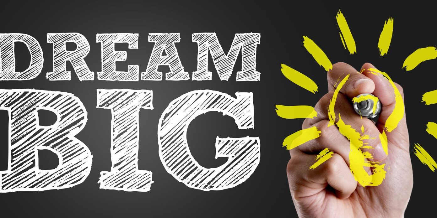 Dream Big Dream Big