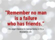 sheltering in place: “Remember no man is a failure who has friends.”
