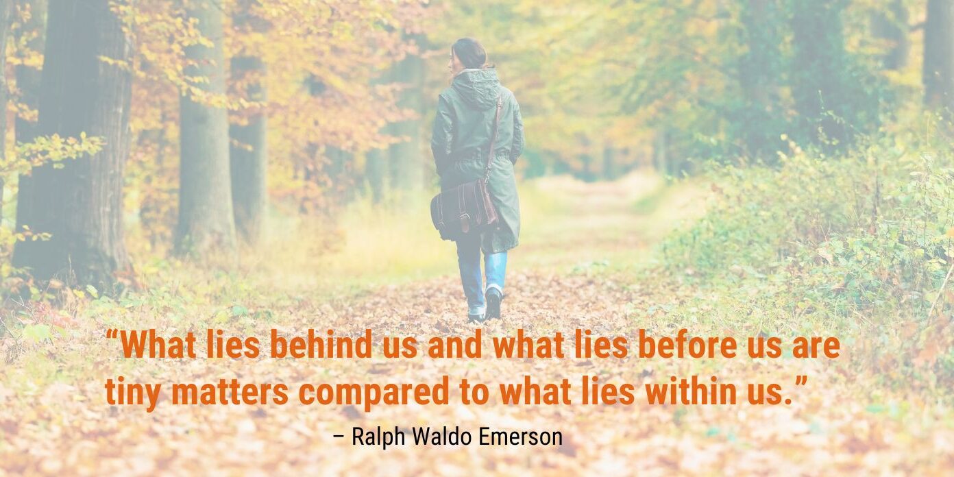 Living large What Ralph Waldo Emerson says about living large: "What lies behind us and what lies before us are tiny matters compared to what lies within us.”