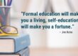 Benefits of Owning a Business - “Formal education will make you a living, self-education will make you a fortune.” Jim Rohn