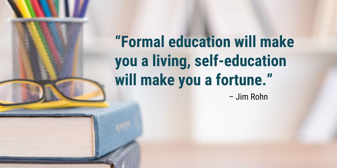 Benefits of Owning a Business - “Formal education will make you a living, self-education will make you a fortune.” Jim Rohn