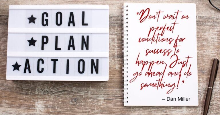 On achieving goals: “Don’t wait on perfect conditions for success to happen. Just go ahead and do something!”