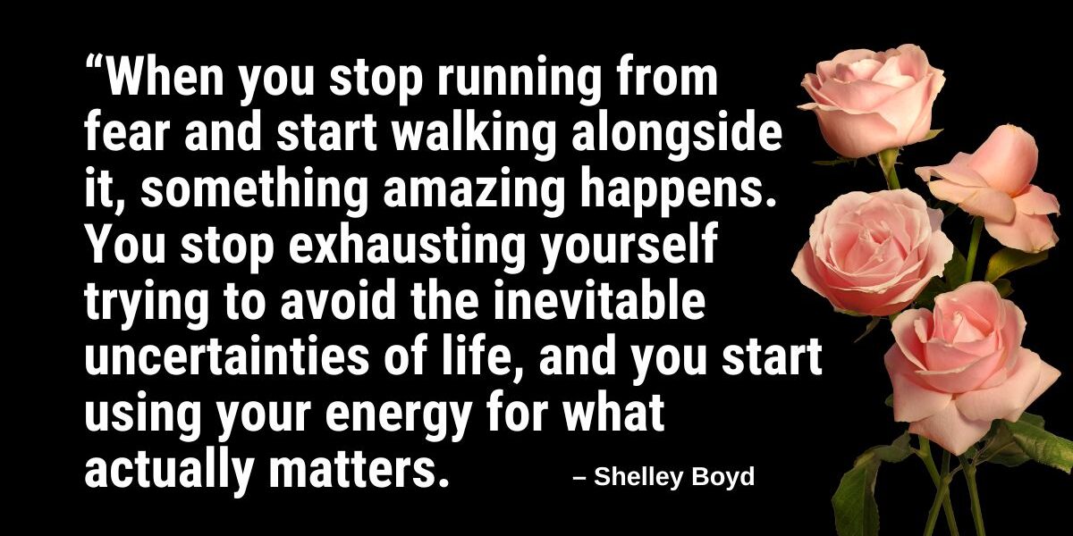 When you stop running from  fear and start walking alongside  it, something amazing happens. Fear: The Invisible Engine of Burnout